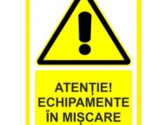 Placuta atentie echipamente in miscare